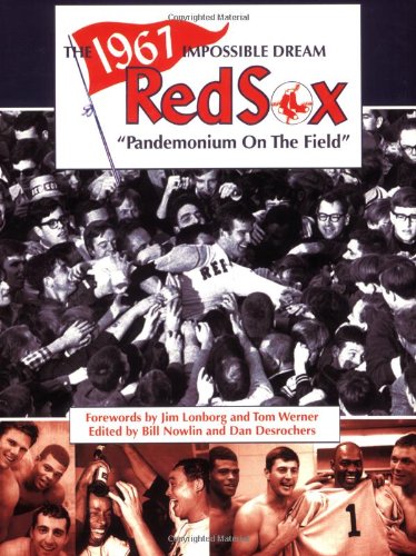 1967 Impossible Dream Red Sox: Pandemonium on the Field book cover