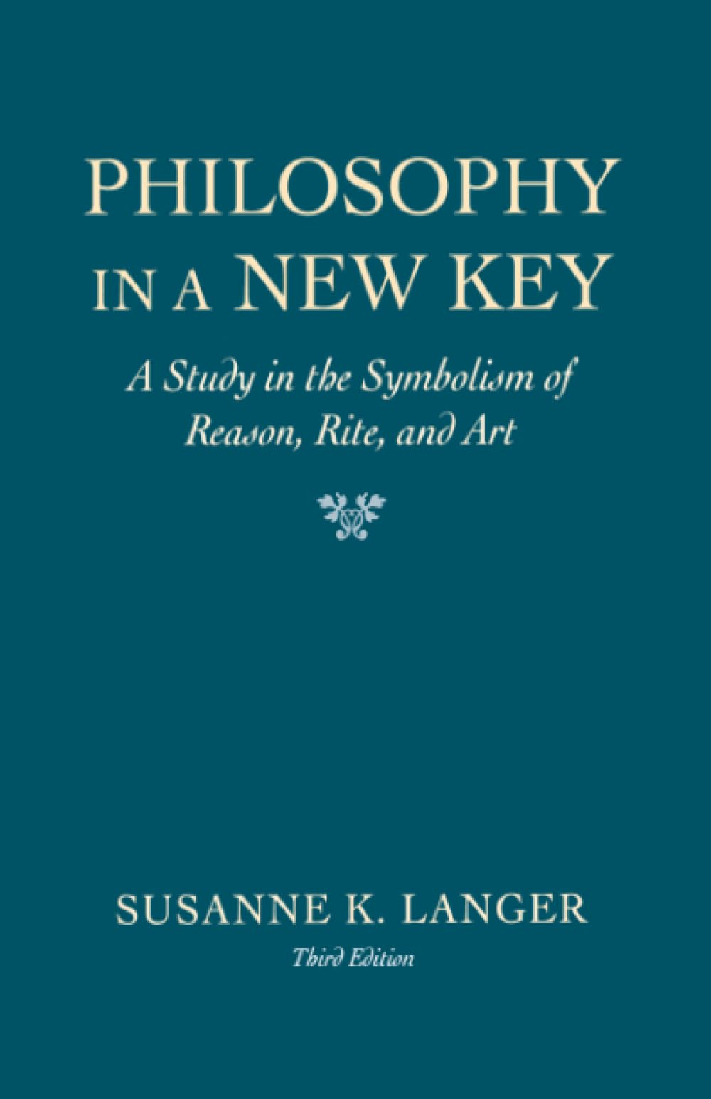 Philosophy in a New Key: A Study in the Symbolism of Reason, Rite, and Art, Third Edition (Revised) book cover