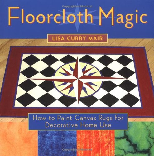 Floorcloth Magic: How to Paint Canvas Rugs for Decorative Home Use book cover