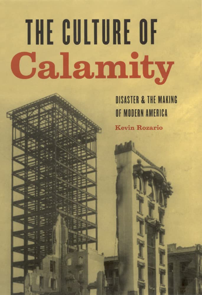Culture of Calamity: Disaster and the Making of Modern America