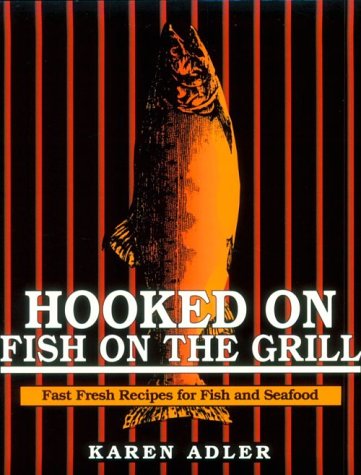 Hooked on Fish on the Grill: Fast Fish Recipes for Fish and Seafood book cover