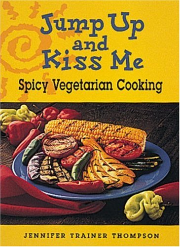 Jump Up and Kiss Me: Spicy Vegetarian Cooking book cover