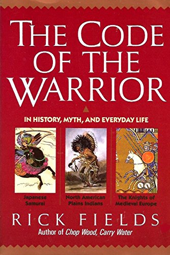 Code of the Warrior: In History, Myth, and Everyday Life