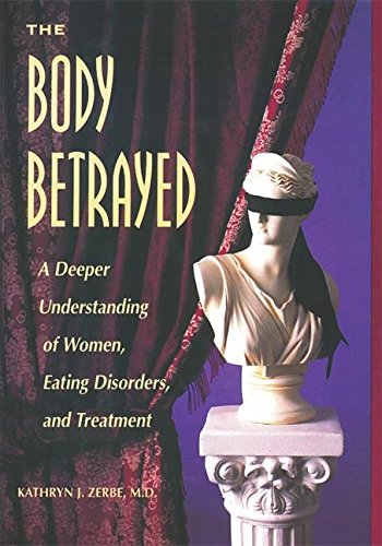 The Body Betrayed: A Deeper Understanding of Women, Eating Disorders, and Treatment book cover