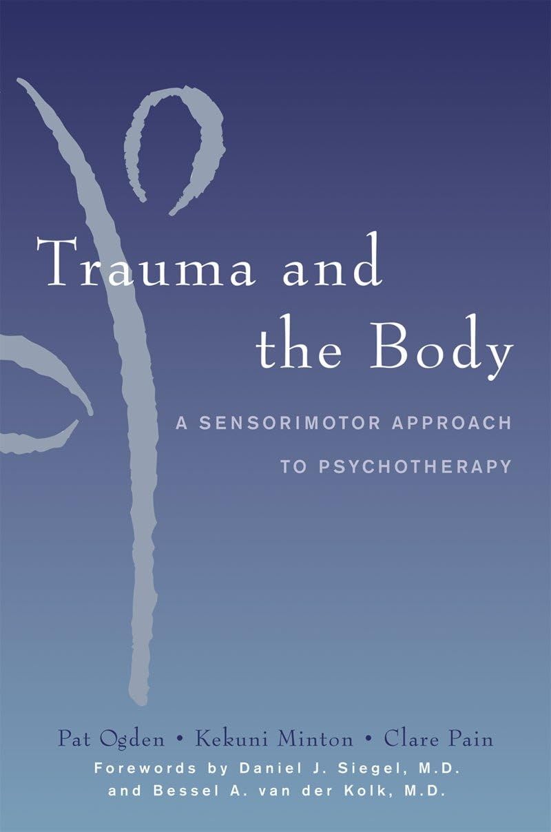 Trauma and the Body: A Sensorimotor Approach to Psychotherapy book cover