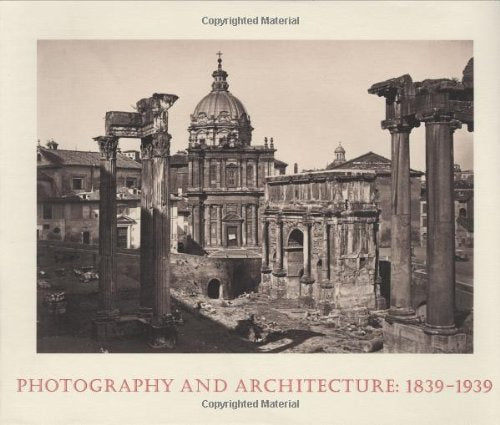 Photography and Architecture, 1839-1939 book cover