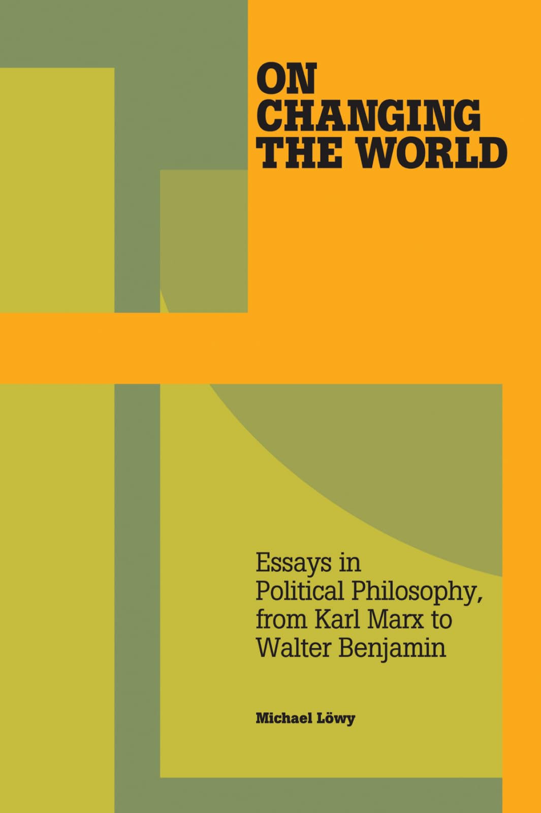 On Changing the World: Essays in Political Philosophy, from Karl Marx to Walter Benjamin book cover