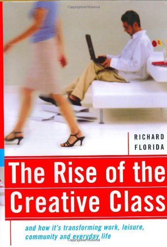 Rise of the Creative Class: And How It's Transforming Work, Leisure, Community and Everyday Life book cover