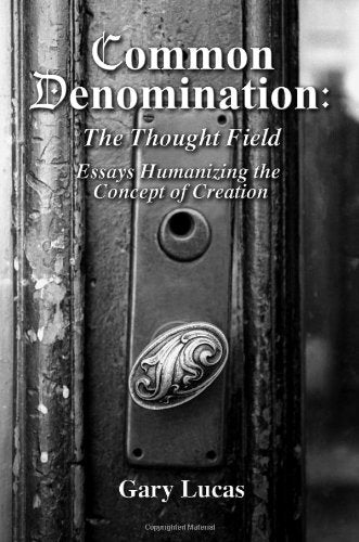 Common Denomination: The Thought Field: Essays Humanizing the Concept of Creation book cover
