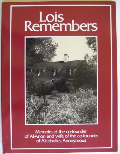 Lois Remembers: Memoirs of the Co-Founder of Al-Anon and Wife of the Co-Founder of Alcoholics Anonymous book cover