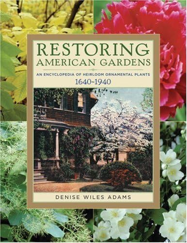 Restoring American Gardens: An Encyclopedia of Heirloom Ornamental Plants, 1640-1940 book cover