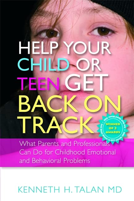 Help Your Child or Teen Get Back on Track: What Parents and Professionals Can Do for Childhood Emotional and Behavioral Problems book cover