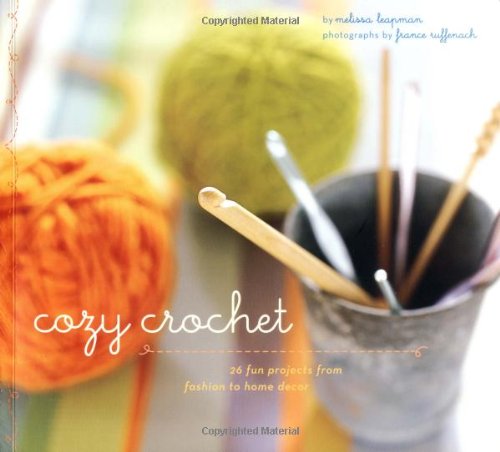 Cozy Crochet: Learn to Make 26 Fun Projects from Fashion to Home Decor