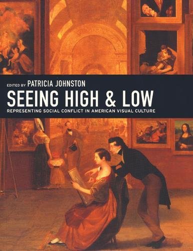 Seeing High and Low: Representing Social Conflict in American Visual Culture book cover