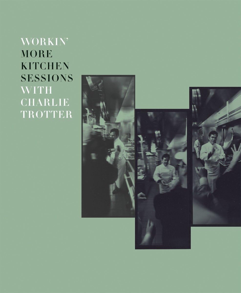 Workin' More Kitchen Sessions with Charlie Trotter