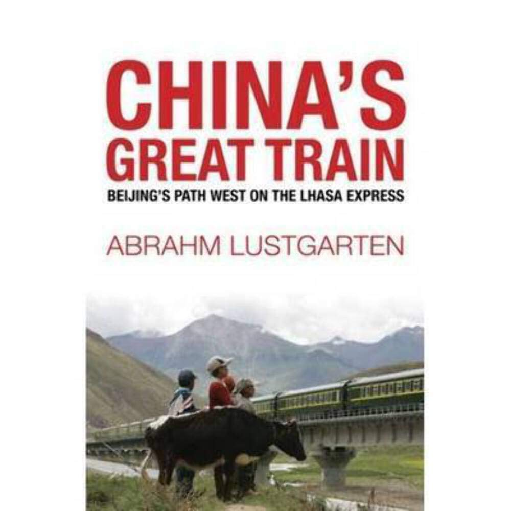 China's Great Train: Beijing's Drive West and the Campaign to Remake Tibet book cover