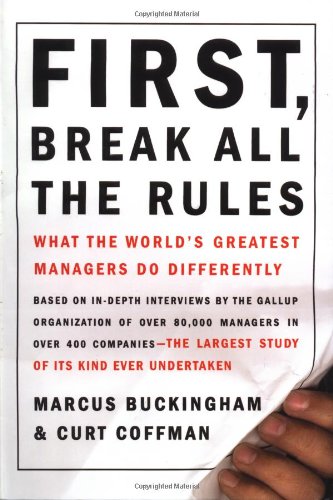 First, Break All the Rules: What the Worlds Greatest Managers Do Differently book cover