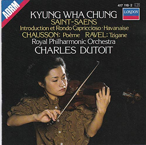 Kyung Wha Chung, Violin - Saint-Saens: Introduction et Rondo Capriccioso, Havanaise; Chausson: Poeme; Ravel: Tzigane book cover