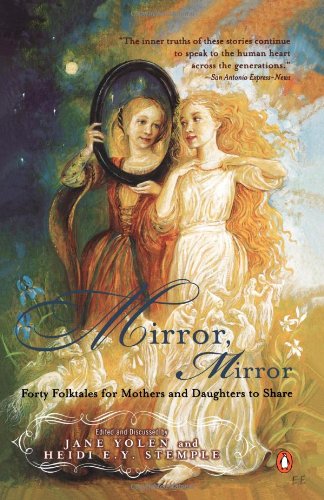 Mirror, Mirror: Forty Folk Tales for Mothers and Daughters to Share