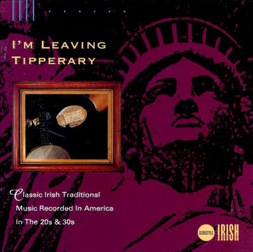 I'm Leaving Tipperary: Classic Irish Traditional Music Recorded in America in the 20s and 30s book cover