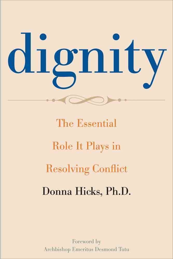 Dignity: The Essential Role It Plays in Resolving Conflict book cover