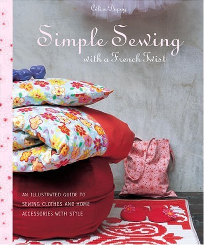 Simple Sewing with a French Twist: An Illustrated Guide to Sewing Clothes and Home Accessories with Style book cover
