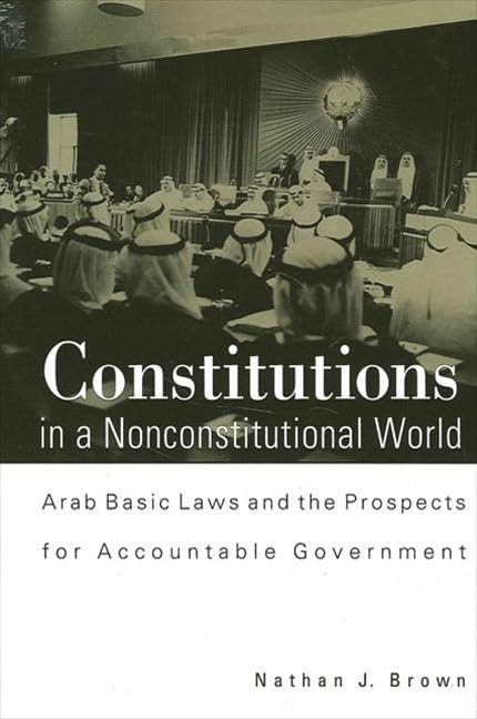 Constitutions in a Nonconstitutional World: Arab Basic Laws and the Prospects for Accountable Government book cover