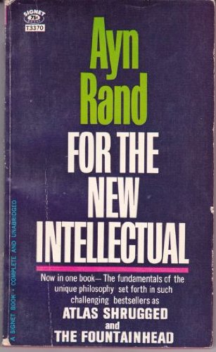For the New Intellectual: The Philosophy of Ayn Rand