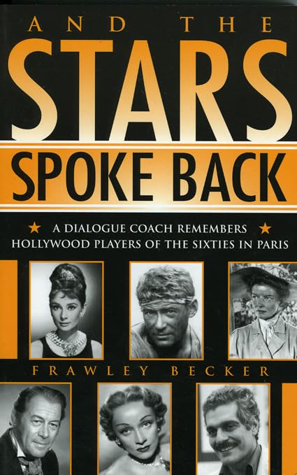 And the Stars Spoke Back: A Dialogue Coach Remembers Hollywood Players of the Sixties in Paris book cover