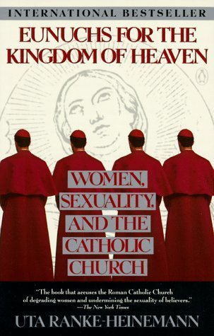 Eunuchs for the Kingdom of Heaven: Women, Sexuality and the Catholic Church book cover