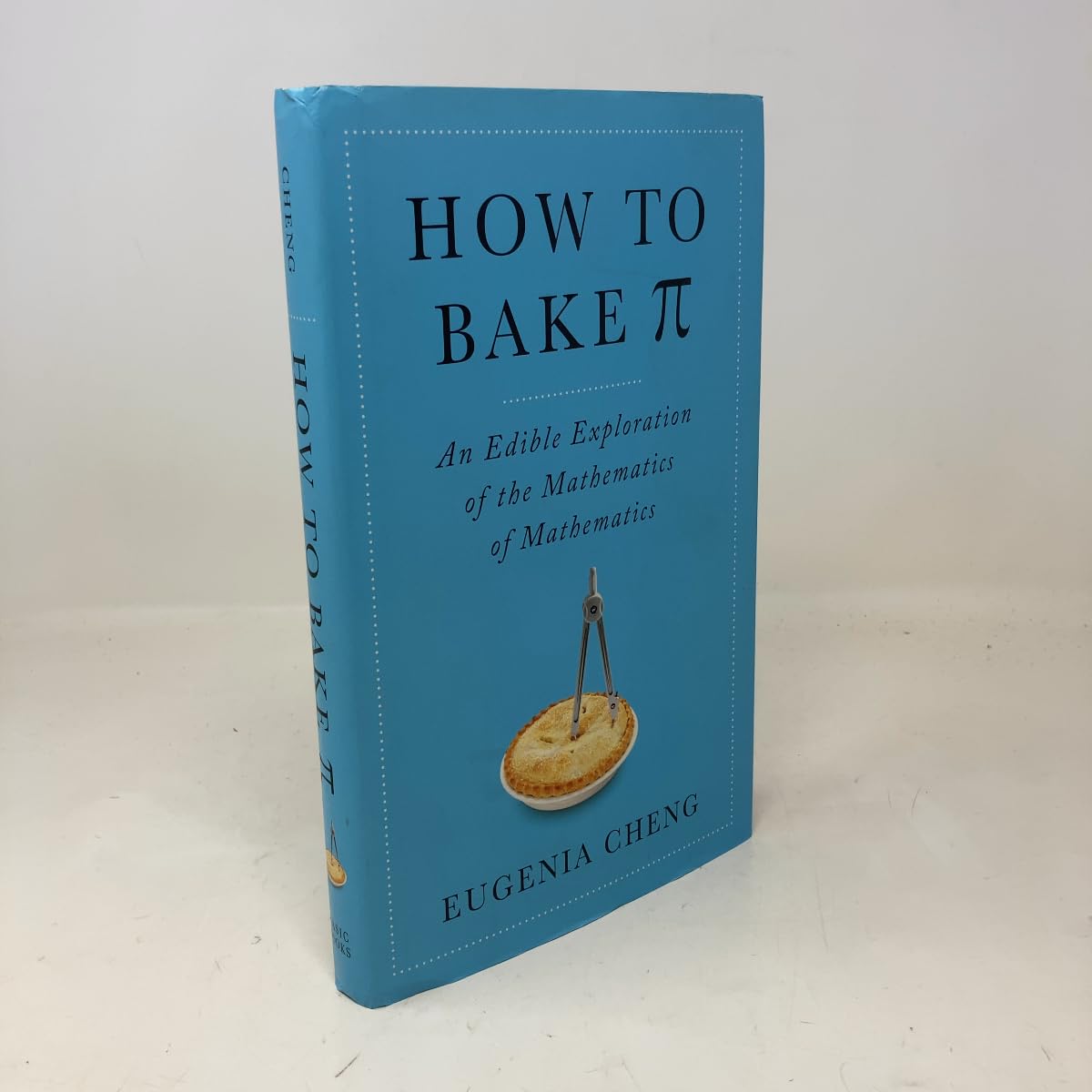 How to Bake Pi: An Edible Exploration of the Mathematics of Mathematics book cover