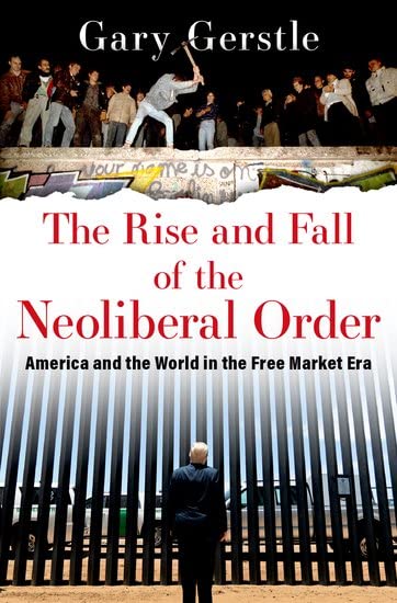 Rise and Fall of the Neoliberal Order: America and the World in the Free Market Era book cover