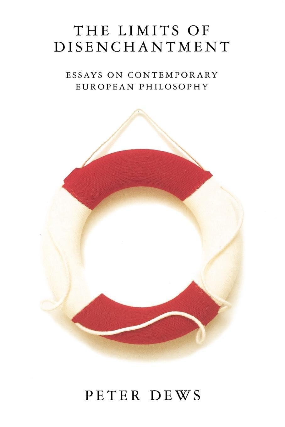 Limits of Disenchantment: Essays on Contemporary European Philosophy