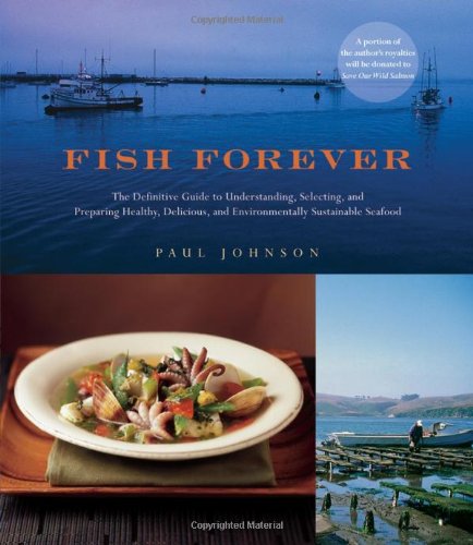 Fish Forever: The Definitive Guide to Understanding, Selecting, and Preparing Healthy, Delicious, and Environmentally Sustainable Se book cover