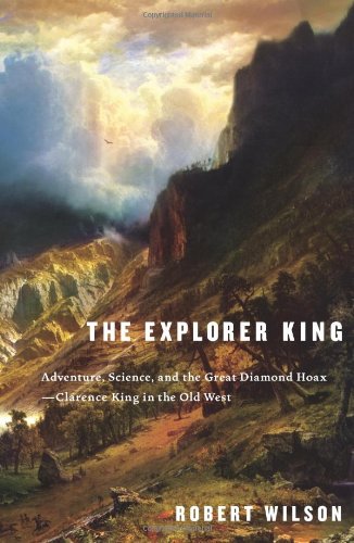 Explorer King: Adventure, Science, and the Great Diamond Hoax--Clarence King in the Old West book cover