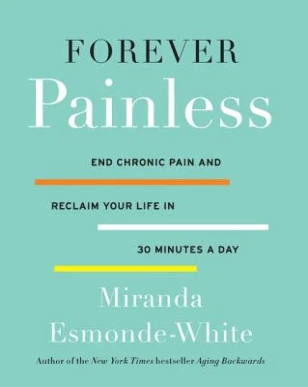 Forever Painless: End Chronic Pain and Reclaim Your Life in 30 Minutes a Day book cover