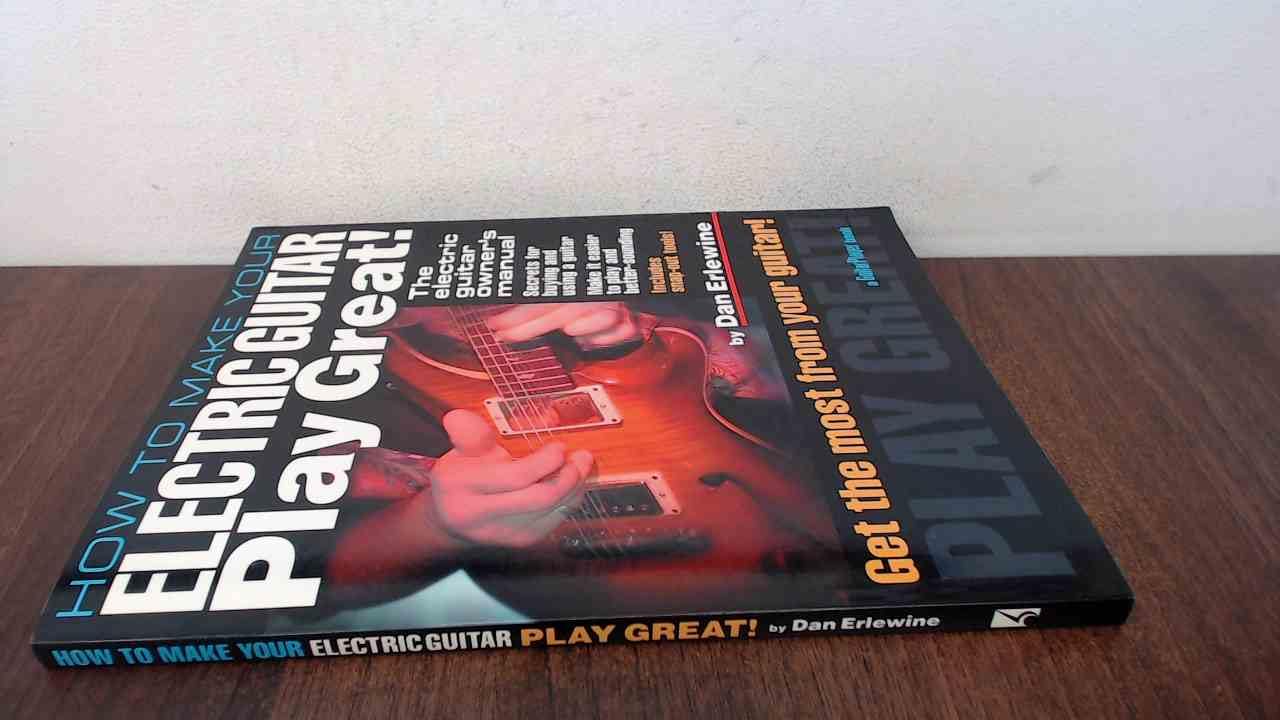 How to Make Your Electric Guitar Play Great: The Electric Guitar Owner's Manual book cover