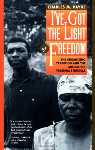 I've Got the Light of Freedom: The Organizing Tradition and the Mississippi Freedom Struggle book cover