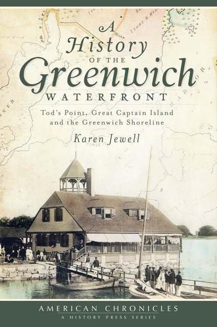 History of the Greenwich Waterfront: Tod's Point, Great Captain Island and the Greenwich Shoreline book cover
