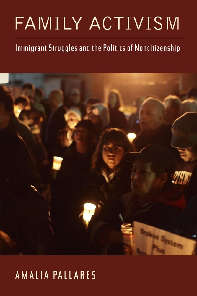 Family Activism: Immigrant Struggles and the Politics of Noncitizenship book cover