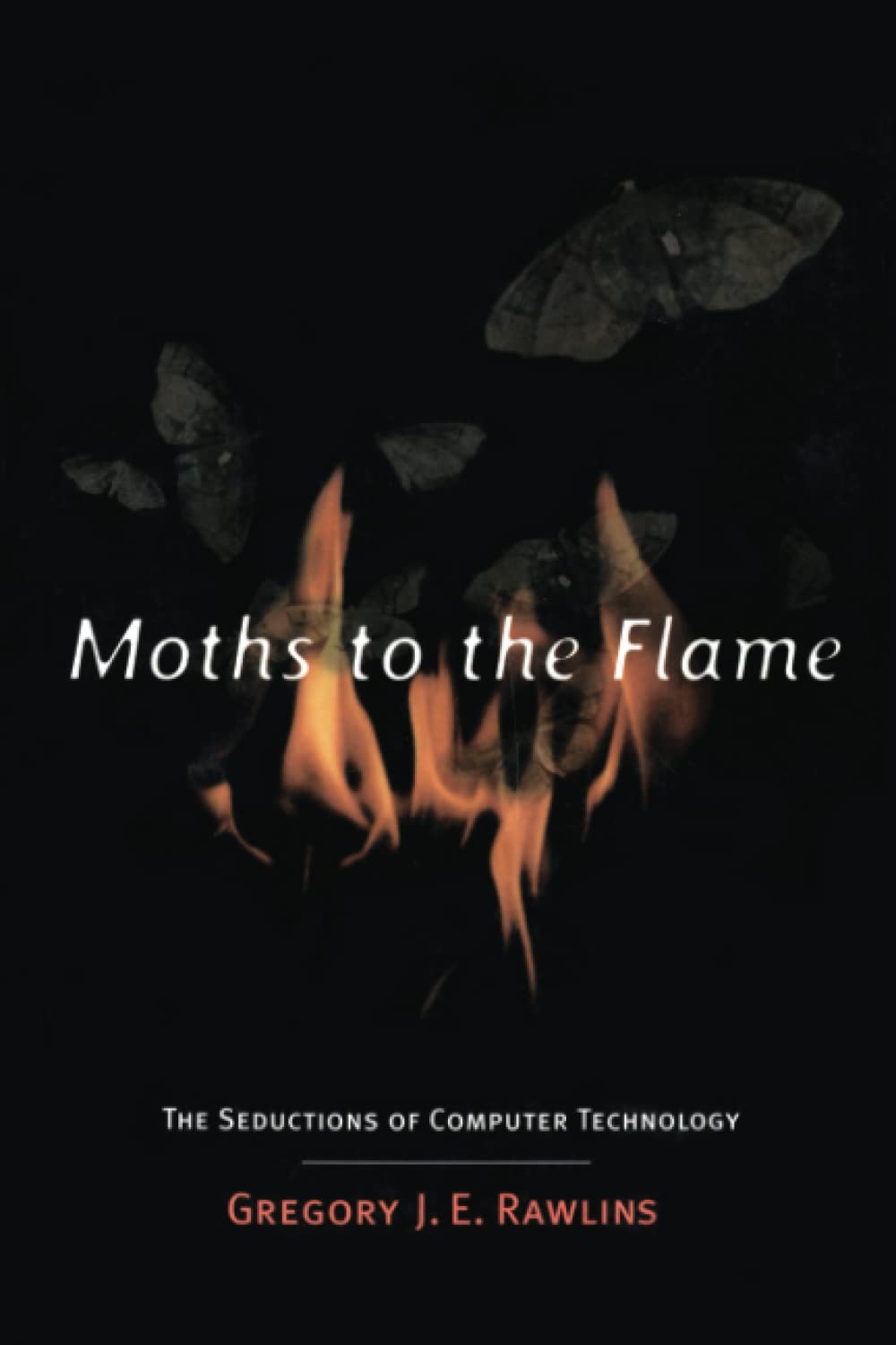 Moths to the Flame: The Seductions of Computer Technology (Revised) book cover