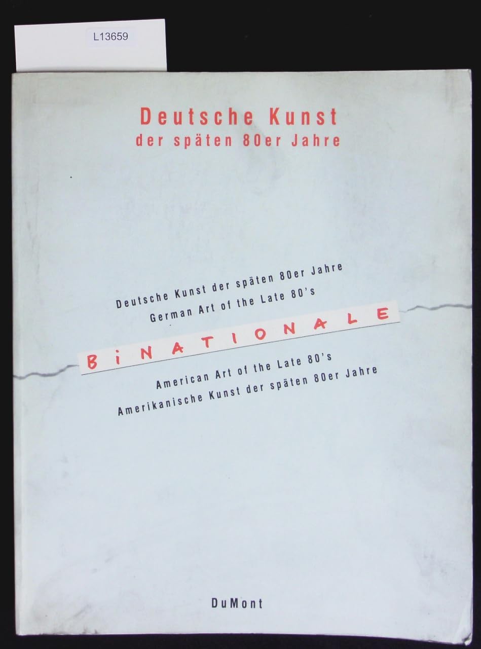 Binationale: Deutsche Kunst Der Spaten 80er Jahre, Amerikanische Kunst Der Spaten 80er Jahre = German Art of the Late 80s, American Art of the Late 80 book cover