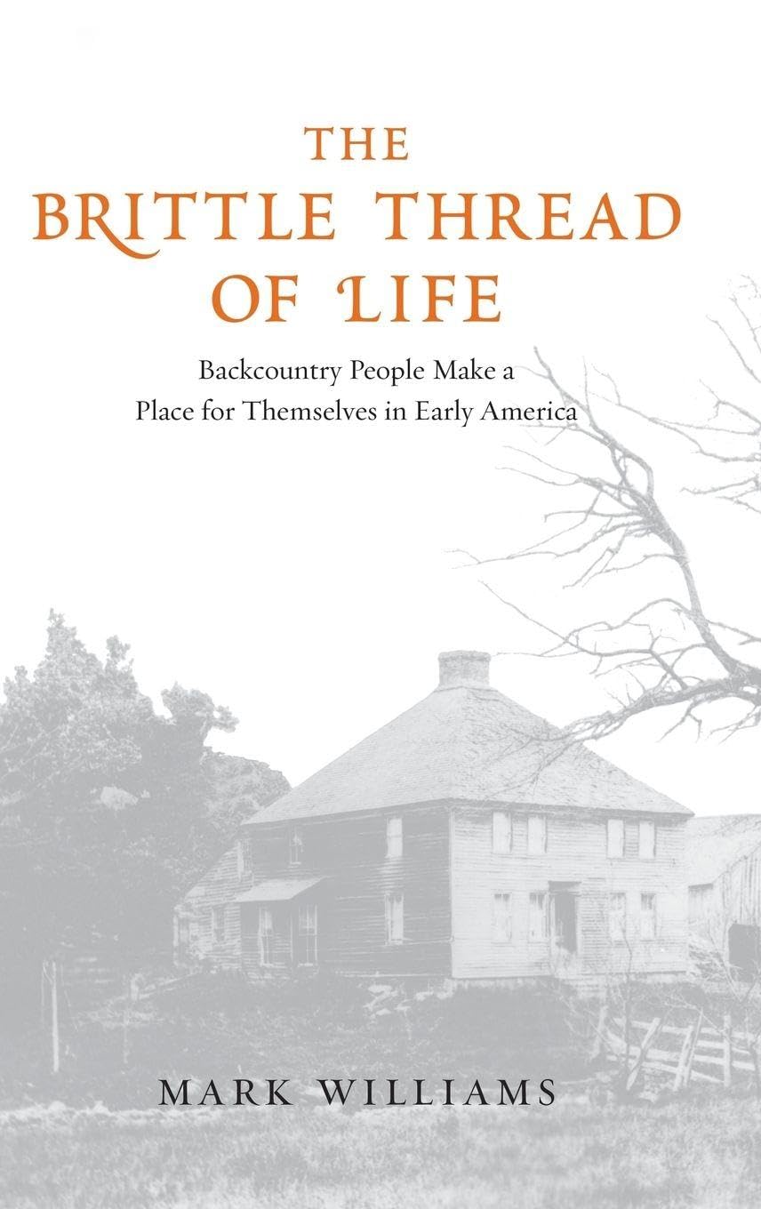 Brittle Thread of Life: Backcountry People Make a Place for Themselves in Early America book cover