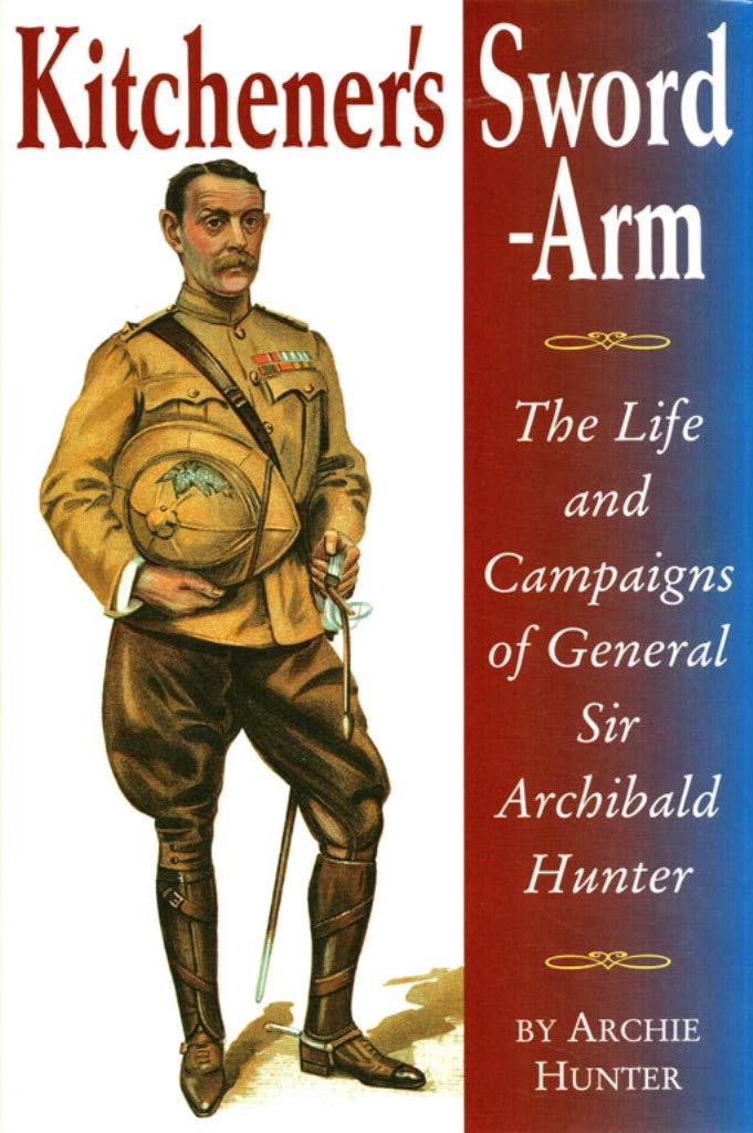 Kitchener's Sword-Arm: The Life and Campaigns of General Sir Archibald Hunter book cover