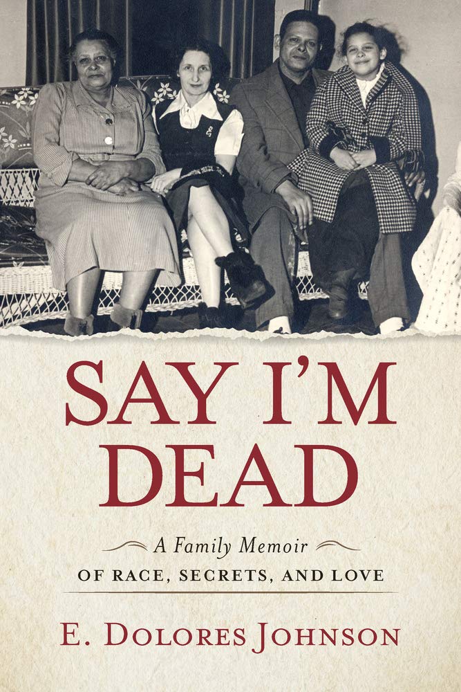 Say I'm Dead: A Family Memoir of Race, Secrets, and Love book cover