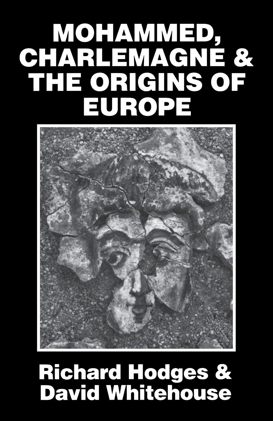 Mohammed, Charlemagne, and the Origins of Europe: The Pirenne Thesis in the Light of Archaeology