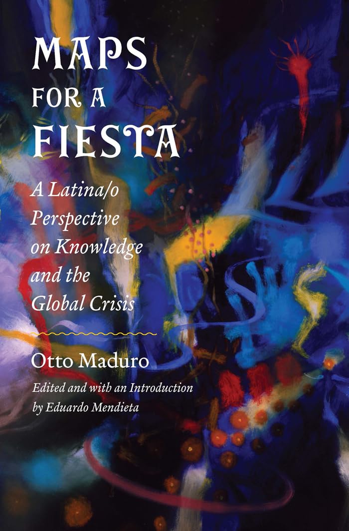 Maps for a Fiesta: A Latina/O Perspective on Knowledge and the Global Crisis book cover