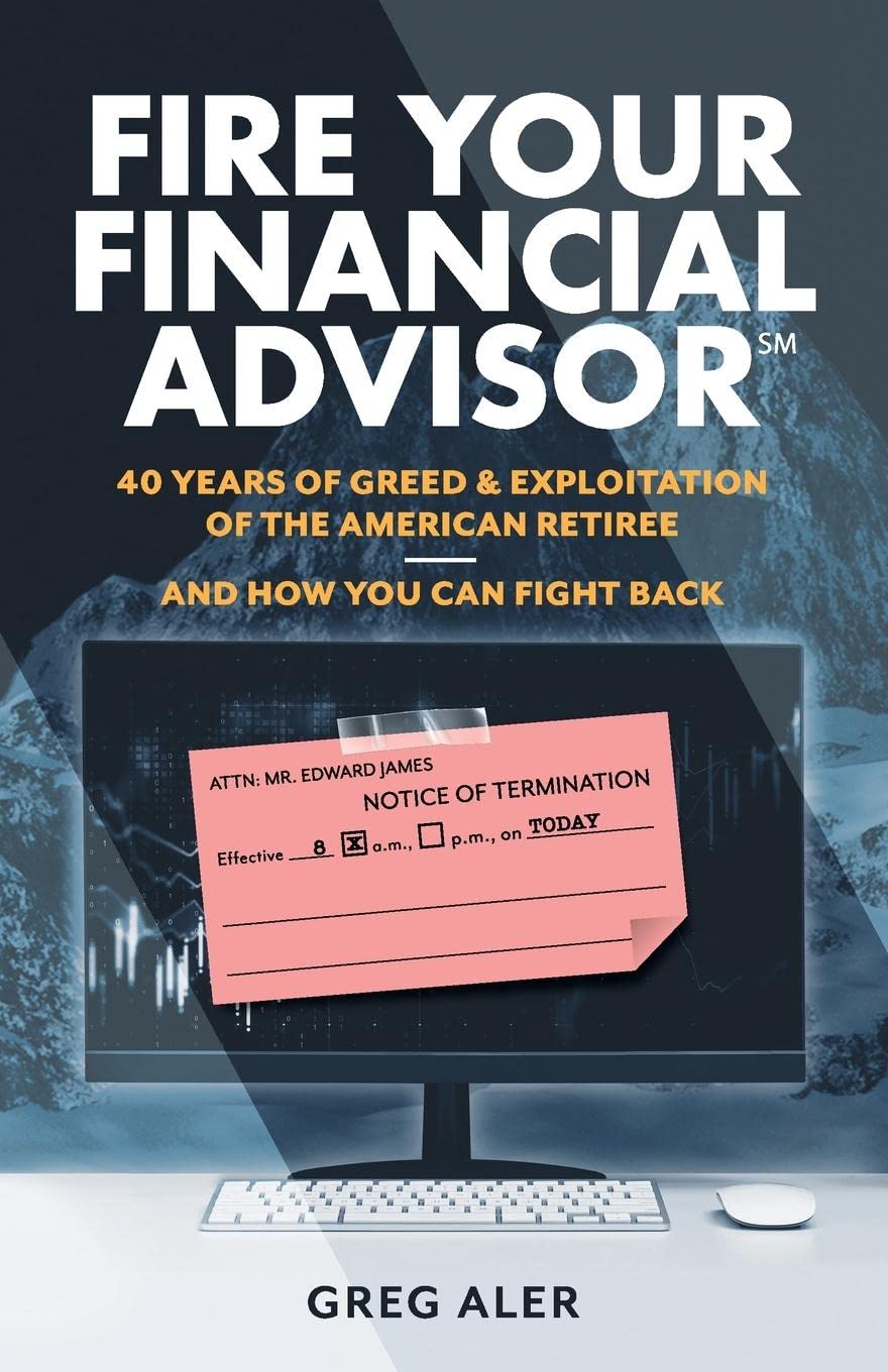 Fire Your Financial Advisor: 40 Years of Greed & Exploitation of the American Retiree, and How You Can Fight Back book cover
