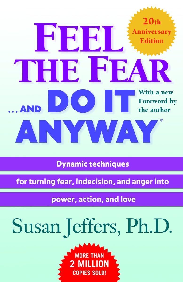 Feel the Fear . . . and Do It Anyway (R): Dynamic Techniques for Turning Fear, Indecision, and Anger Into Power, Action, and Love (Anniversary)