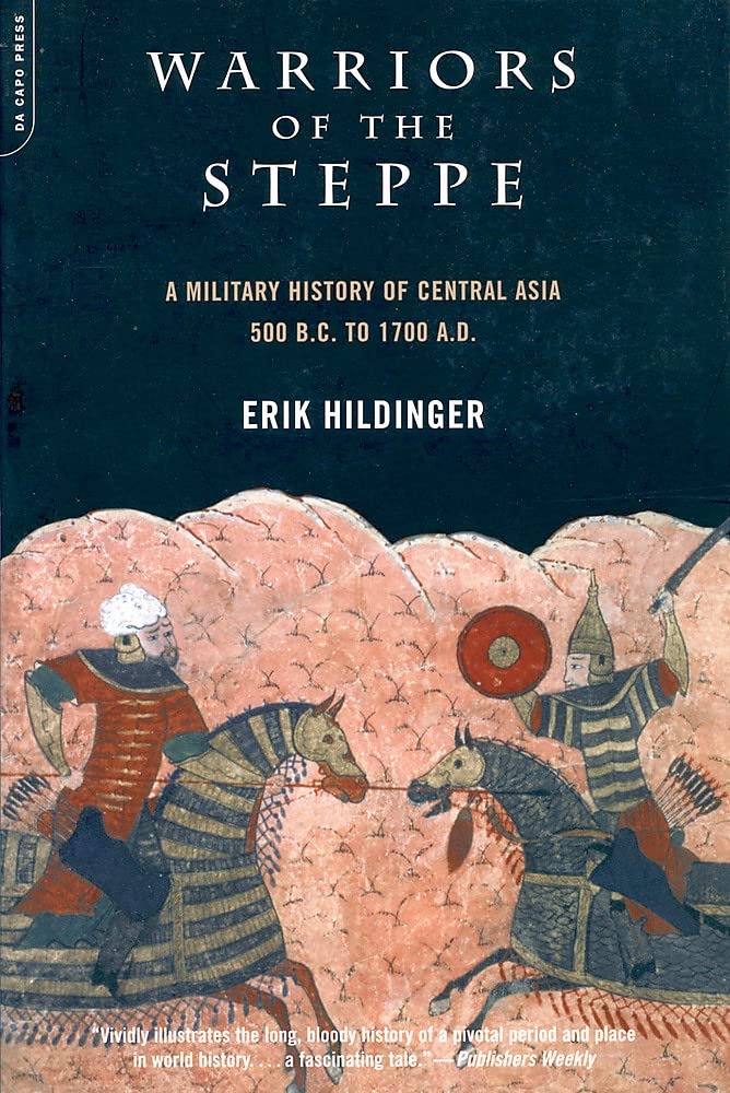 Warriors of the Steppe: A Military History of Central Asia, 500 B.C. to 1700 A.D. (Revised) book cover